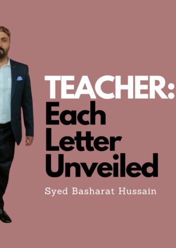 TEACHER: Each Letter Unveiled By Syed Basharat Hussain (Moosa), Social & Political Activist