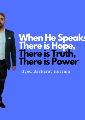 When He Speaks, There is Hope, There is Truth, There is Power By Syed Basharat Hussain (Moosa)